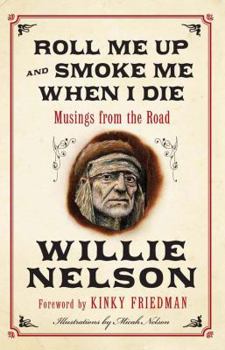 Hardcover Roll Me Up and Smoke Me When I Die: Musings from the Road Book