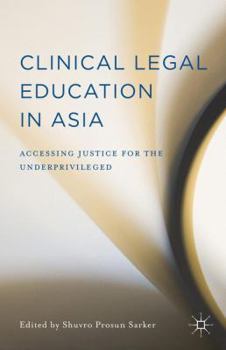 Hardcover Clinical Legal Education in Asia: Accessing Justice for the Underprivileged Book