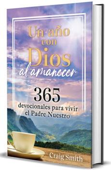 Un año con Dios al amanecer – Un devocional de 365 días: Vivir la oración del Padre Nuestro / Awake in the Dawn – a 365 day devotional