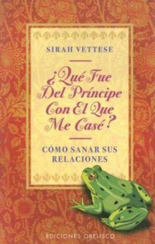 Que Fue del Principe Con el Que Me Case: Curacion Espiritual Para Relaciones Maltrechas