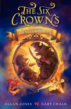 Hardcover The Six Crowns: Fire Over Swallowhaven Book