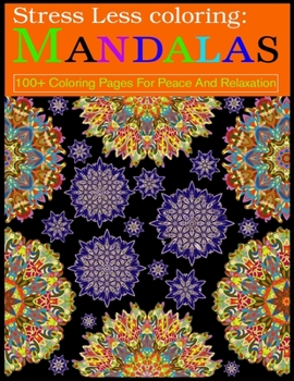 Paperback Stress Less coloring: Mandalas 100+ Coloring Pages For Peace And Relaxation: Adult Coloring Book 100 Mandala Images Stress Management Colori Book