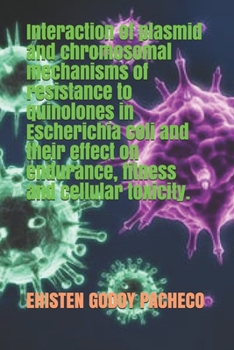 Interaction of plasmid and chromosomal mechanisms of resistance to quinolones in Escherichia coli and their effect on endurance, fitness and cellular