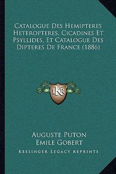 Paperback Catalogue Des Hemipteres Heteropteres, Cicadines Et Psyllides, Et Catalogue Des Dipteres De France (1886) [French] Book