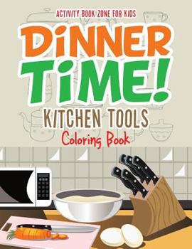 Paperback Dinner Time! Kitchen Tools Coloring Book