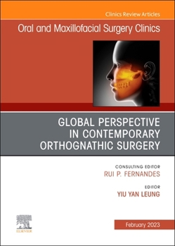 Global Perspective in Contemporary Orthognathic Surgery, an Issue of Oral and Maxillofacial Surgery Clinics of North America: Volume 35-1