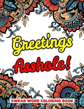 Paperback Greetings Asshole! Swear Word Coloring Book: 50 Pages Unique Swear Word Coloring Book For Stress Relief And Relaxation Book