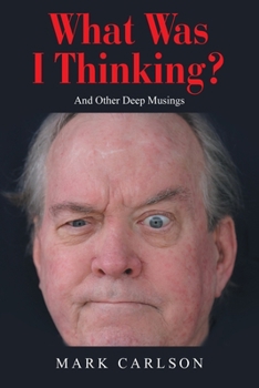 Paperback What Was I Thinking?: And Other Deep Musings Book