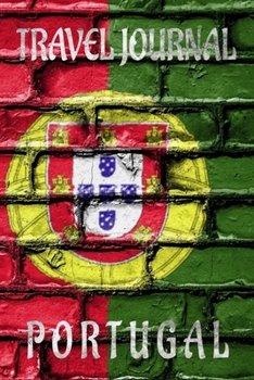 Travel Journal Portugal: Blank Lined Travel Journal. Pretty Lined Notebook & Diary For Writing And Note Taking For Travelers.(120 Blank Lined Pages - 6x9 Inches)