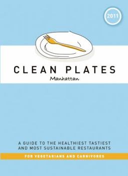 Paperback Clean Plates Manhattan: A Guide to the Healthiest, Tastiest, and Most Sustainable Restaurants for Vegetarians and Carnivores Book
