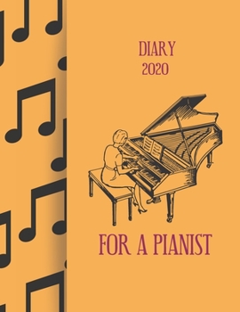 Diary 2020 For A Pianist: 2020 diary, journal for women journal for men, writing journal, journals to write in, appointment diary, planner, organiser