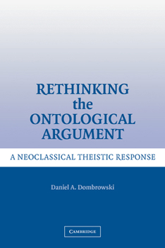 Paperback Rethinking the Ontological Argument: A Neoclassical Theistic Response Book