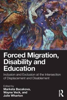Paperback Forced Migration, Disability and Education: Inclusion and Exclusion at the Intersection of Displacement and Disablement Book