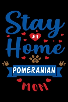 Stay At Home Pomeranian Mom: Cute Pomeranian Lined journal Notebook, Great Accessories & Gift Idea for Pomeranian Owner & Lover. Lined journal Notebook With An Inspirational Quote.