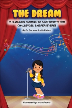 Paperback The Dream: It Is Maribel's Dream to Sing! Despite Her Challenges, She Perseveres Book