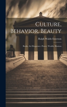 Culture, Behavior, Beauty, Books, Art, Eloquence, Power, Wealth, Illusions