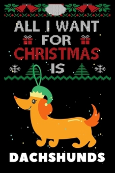 Paperback All I Want For Christmas Is Dachshunds: Dachshunds lovers Appreciation gifts for Xmas, Funny Dachshunds Christmas Notebook / Thanksgiving & Christmas Book