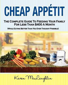 Paperback Cheap Appetit: The Complete Guide to Feeding Your Family for Less Than $400 a Month Book