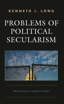 Hardcover Problems of Political Secularism: Broken Politics, Unkind Cultures Book
