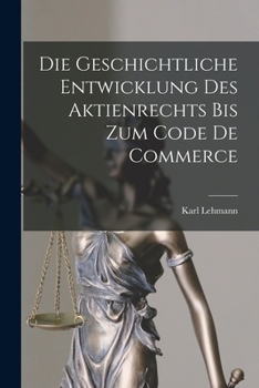 Paperback Die Geschichtliche Entwicklung Des Aktienrechts Bis Zum Code De Commerce [German] Book