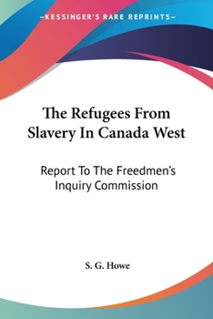 Paperback The Refugees From Slavery In Canada West: Report To The Freedmen's Inquiry Commission Book