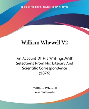 Paperback William Whewell V2: An Account Of His Writings, With Selections From His Literary And Scientific Correspondence (1876) Book