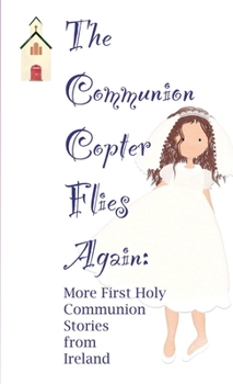 Paperback The Communion Copter Flies Again: More First Holy Communion Stories from Ireland Book
