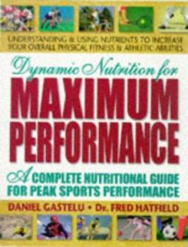 Paperback Dynamic Nutrition for Maximum Performance: A Complete Nutritional Guide for Peak Sports Performance Book