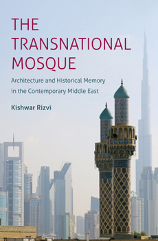Hardcover The Transnational Mosque: Architecture and Historical Memory in the Contemporary Middle East Book
