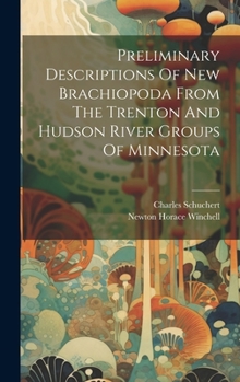 Hardcover Preliminary Descriptions Of New Brachiopoda From The Trenton And Hudson River Groups Of Minnesota Book