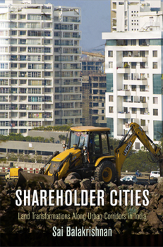 Hardcover Shareholder Cities: Land Transformations Along Urban Corridors in India Book