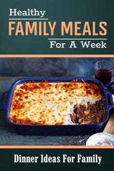 Paperback Healthy Family Meals For A Week: Dinner Ideas For Family: Quick Healthy Dinner Meals Book