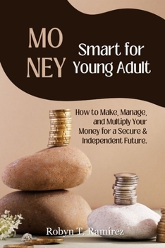 Paperback Money Smart for Young Adult: How to Make, Manage and Multiply your Money for Secure & Independent Future Book