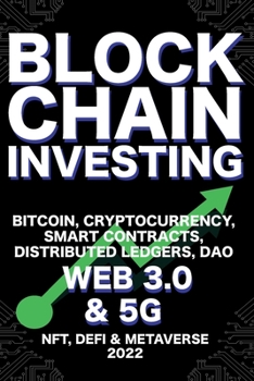 Paperback Blockchain Investing; Bitcoin, Cryptocurrency, NFT, DeFi, Metaverse, Smart Contracts, Distributed Ledgers, DAO, Web 3.0 & 5G: The Next Technology Revo Book