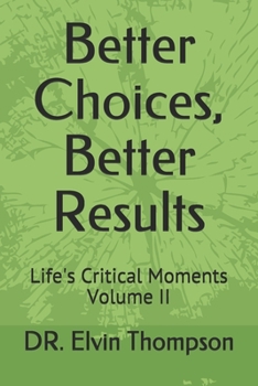 Paperback Better Choices, Better Results: Life's Critical Moments Volume II Book