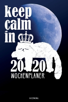 Paperback Katzenk?nig Keep Calm in 2020 Wochenplaner: Mondkalender 2020 Wochenkalender Terminplaner mit Mondphasen und lustiger Katze vor blauem Mond [German] Book