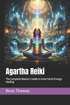 Paperback Agartha Reiki: The Complete Master's Guide to Inner Earth Energy Healing Book
