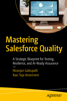 Paperback Mastering Salesforce Quality: A Strategic Blueprint for Testing, Resilience, and Ai-Ready Assurance Book