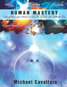 Paperback Human Mastery: Everything You Need to Create a Kick Ass Human Life Book