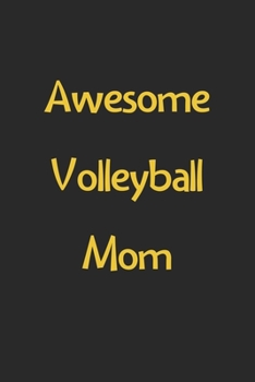 Awesome Volleyball Mom: Lined Journal, 120 Pages, 6 x 9, Funny Volleyball Gift Idea, Black Matte Finish (Awesome Volleyball Mom Journal)