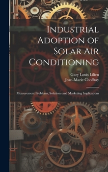 Hardcover Industrial Adoption of Solar air Conditioning: Measurement Problems, Solutions and Marketing Implications Book