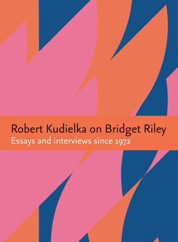 Paperback Robert Kudielka on Bridget Riley: Essays and Interviews Since 1972 Book
