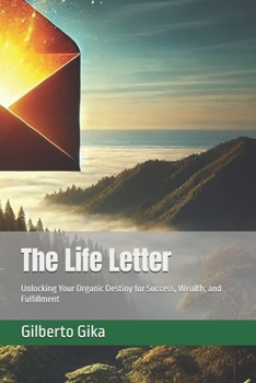 Paperback The Life Letter: Unlocking Your Organic Destiny for Success, Wealth, and Fulfillment Book