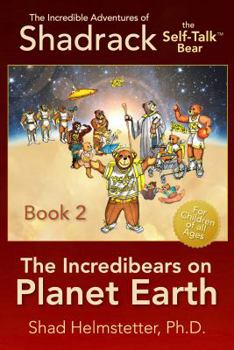 Paperback The Incredible Adventures of Shadrack the Self-Talk Bear--Book 2--The Incredibears on Planet Earth Book