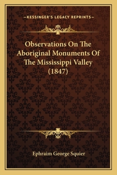 Paperback Observations On The Aboriginal Monuments Of The Mississippi Valley (1847) Book