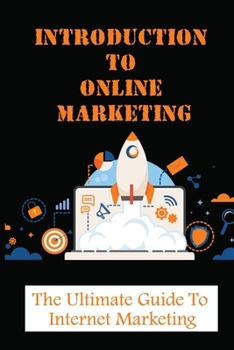 Introduction To Online Marketing: The Ultimate Guide to Internet Marketing: How Can I Do Online Marketing?