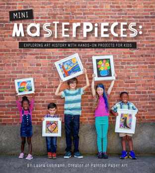 Paperback Mini-Masterpieces: Exploring Art History with Hands-On Projects for Kids Book