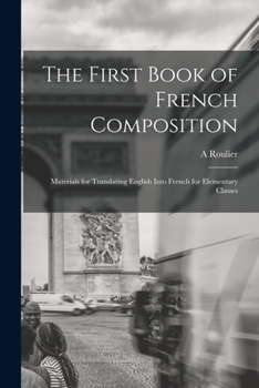 Paperback The First Book of French Composition: Materials for Translating English Into French for Elementary Classes Book