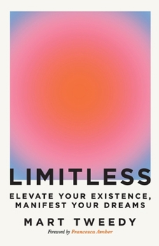 Limitless: Elevate Your Existence, Manifest Your Dreams
