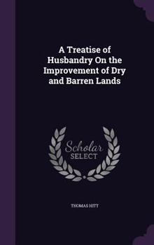 A Treatise of Husbandry on the Improvement of Dry and Barren Lands